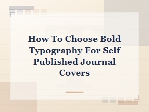 Bold Modern Display Fonts for Eye-Catching Self-Published Journal Covers