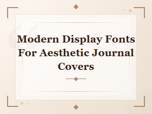 Bold Modern Display Fonts for Stunning Aesthetic Journal Covers
