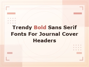 Trendy Bold Sans Serif Fonts for Journal Cover Headers