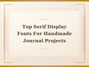 Elegant Serif Display Fonts for Handmade Journals