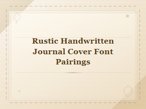 Rustic Handwritten Journal Cover Font Pairings for Beautiful Designs