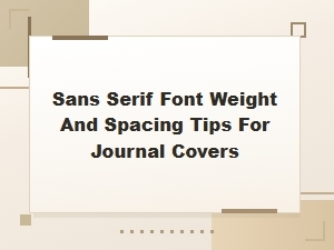 Sans Serif Font Weight and Spacing Tips for Journal Covers