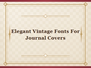 Elegant Vintage Fonts for Beautiful Journal Cover Designs